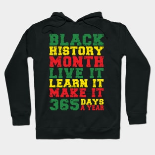 Black History Month 2022 Live It Learn It Make It 365 Days a Year Hoodie
